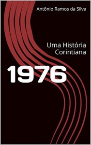 Baixar 1976: Uma História Corintiana (Histórias Corintianas Livro 5) pdf, epub, eBook