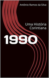 Baixar 1990: Uma História Corintiana (Histórias Corintianas Livro 7) pdf, epub, eBook