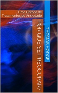 Baixar Por Que Se Preocupar?: Uma História de Tratamentos de Ansiedade pdf, epub, eBook