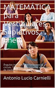 Baixar MATEM&Aacute;TICA para Vestibulares, Supletivos, Enem: &Acirc;ngulos inscritos e circunscritos ao c&iacute;rculo. Tri&acirc;ngulos equil&aacute;teros… pdf, epub, eBook