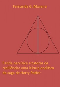Baixar Ferida narcísica e tutores de resiliência: uma leitura analítica da saga de Harry Potter pdf, epub, eBook
