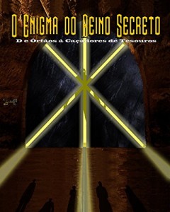 Baixar O Enigma do Reino Secreto: De &Oacute;rf&atilde;os &agrave; Ca&ccedil;adores de Tesouros pdf, epub, eBook