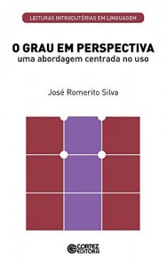 Baixar O grau em perspectiva: uma abordagem centrada ao uso (Coleção Leituras Introdutórias em Linguagem) pdf, epub, eBook