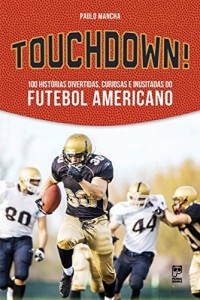Baixar Touchdown!: 100 histórias divertidas, curiosas e inusitadas do futebol americano pdf, epub, eBook