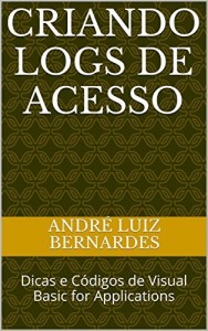 Baixar Criando Logs de acesso: Dicas e Códigos de Visual Basic for Applications (Série VBA Tips Livro 1) pdf, epub, eBook