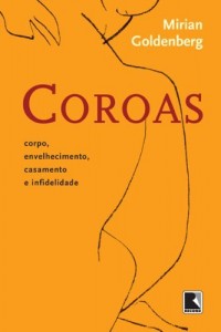 Baixar Coroas, Corpo, Envelhecimento, Casamento e Infedelidade: Corpo, envelhecimento, casamento e infidelidade pdf, epub, eBook