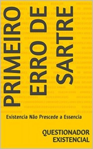 Baixar Primeiro Erro de Sartre: Existência Não Precede a Essência (Existencialismo Livro 1) pdf, epub, eBook