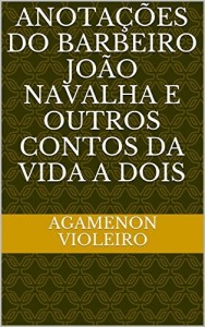 Baixar ANOTAÇÕES DO BARBEIRO JOÃO NAVALHA E OUTROS CONTOS DA VIDA A DOIS pdf, epub, eBook