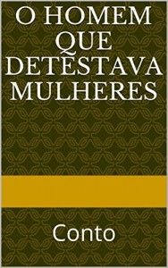Baixar O Homem que Detestava Mulheres: Conto pdf, epub, eBook