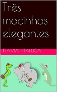 Baixar Tr&ecirc;s mocinhas elegantes pdf, epub, eBook