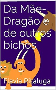 Baixar Da M&atilde;e-Drag&atilde;o e de outros bichos pdf, epub, eBook