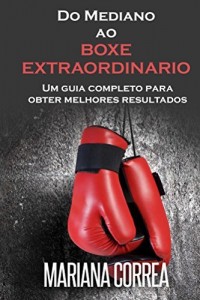 Baixar Do Mediano ao BOXE EXTRAORDINARIO: Um guia completo para  obter melhores resultados pdf, epub, eBook