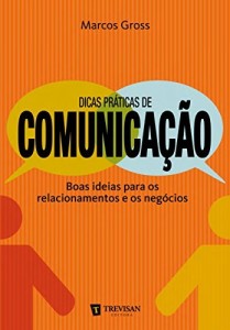 Baixar Dicas pr&aacute;ticas de comunica&ccedil;&atilde;o: Boas ideias para os relacionamentos e os neg&oacute;cios pdf, epub, eBook