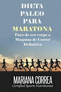 Baixar DIETA PALEO Para MARATONA: Faça do seu corpo a Máquina de Correr Definitiva pdf, epub, eBook