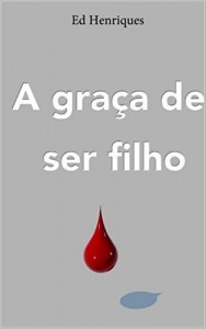 Baixar A Gra&ccedil;a de Ser Filho pdf, epub, eBook