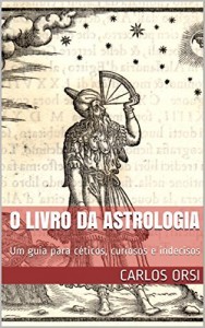 Baixar O LIVRO DA ASTROLOGIA: Um guia para céticos, curiosos e indecisos pdf, epub, eBook