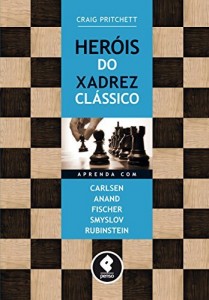 Baixar Heróis do Xadrez Clássico: Aprenda com Carlsen, Anand, Fischer, Smyslov & Rubinstein pdf, epub, eBook