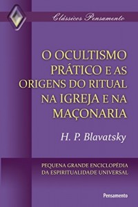 Baixar O Ocultismo Prático e as Origens do Ritual na Igreja e na Maçonaria (Clássicos Pensamento) pdf, epub, eBook