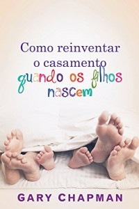 Baixar Como reinventar o casamento quando os filhos nascem pdf, epub, eBook