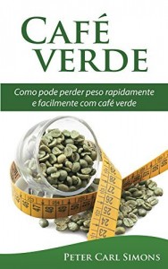 Baixar Caf&eacute; verde – uma garantia de perda de peso?: Como pode perder peso rapidamente e facilmente com caf&eacute; verde pdf, epub, eBook