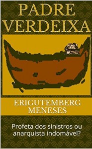 Baixar PADRE VERDEIXA: Profeta dos sinistros ou anarquista indomável? pdf, epub, eBook