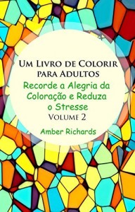 Baixar Um Livro de Colorir Para Adultos: Recorde a Alegria de Colorir e Reduza o Estresse Volume 2 pdf, epub, eBook