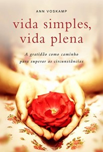Baixar Vida simples, vida plena – A gratidão como caminho para superar as circunstâncias pdf, epub, eBook