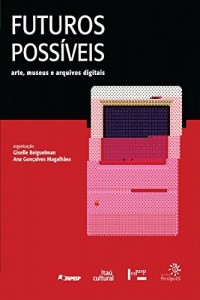 Baixar Futuros Poss&iacute;veis: arte, museus e arquivos digitais pdf, epub, eBook