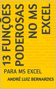 Baixar 13 Funções Poderosas no MS Excel: PARA MS EXCEL (Série VBA Tips Livro 4) pdf, epub, eBook