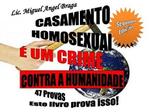 Baixar CASAMENTO HOMOSEXUAL &Eacute; UM CRIME CONTRA A HUMANIDADE: Segundo Edi&ccedil;&atilde;o 47 Provas Este livro prova isso! pdf, epub, eBook