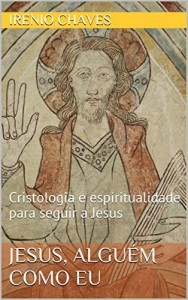Baixar Jesus, algu&eacute;m como eu: Cristologia e espiritualidade para seguir a Jesus (S&eacute;rie Reflex&otilde;es B&iacute;blicas) pdf, epub, eBook