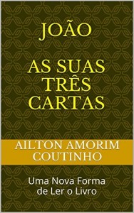 Baixar JOÃO AS SUAS TRÊS CARTAS: Uma Nova Forma de Ler o Livro pdf, epub, eBook