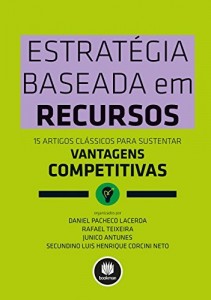 Baixar Estrat&eacute;gia Baseada em Recursos: 15 Artigos Cl&aacute;ssicos para Sustentar Vantagens Competitivas pdf, epub, eBook