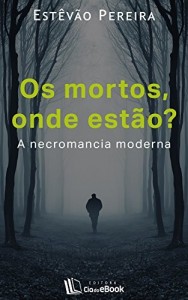 Baixar Os mortos, onde est&atilde;o? A necromancia moderna pdf, epub, eBook