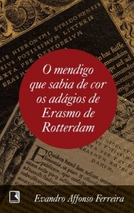 Baixar O Mendigo Que Sabia de Cor os Ad&aacute;gios de Erasmo de Rotterdam pdf, epub, eBook