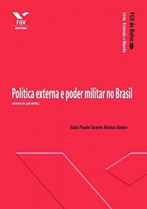 Baixar Pol&iacute;tica externa e poder militar no Brasil: universos paralelos (FGV de Bolso) pdf, epub, eBook