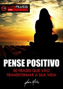 Baixar PENSE POSITIVO: 50 Frases Que Vão Transformar A Sua Vida pdf, epub, eBook