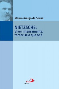 Baixar Nietzsche: Viver intensamente, tornar-se o que se &eacute; (Filosofia em quest&atilde;o) pdf, epub, eBook