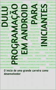 Baixar Dulu Programação em Android Para Iniciantes: O início de uma grande carreira como desenvolvedor pdf, epub, eBook
