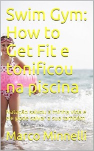 Baixar Swim Gym:   How to Get Fit e tonificou na piscina: Natação salvou a minha vida e ele pode salvar a sua também pdf, epub, eBook