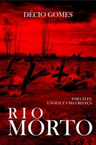 Baixar Rio Morto: Para eles, a noite &eacute; uma crian&ccedil;a pdf, epub, eBook