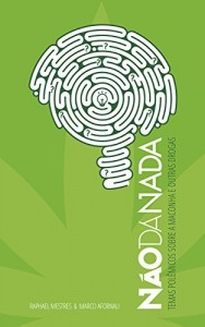 Baixar N&atilde;o D&aacute; Nada: Temas pol&ecirc;micos sobre a maconha e outras drogas pdf, epub, eBook