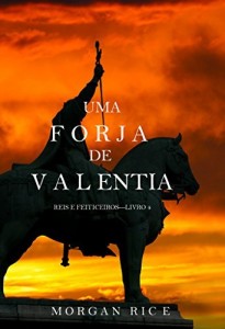 Baixar Uma Forja de Valentia (Reis e Feiticeiros – Livro 4) pdf, epub, eBook