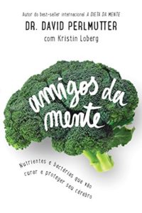 Baixar Amigos da mente: Nutrientes e bactérias que vão curar e proteger seu cérebro pdf, epub, eBook