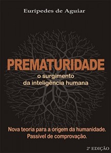 Baixar Prematuridade: O surgimento da intelig&ecirc;ncia humana pdf, epub, eBook