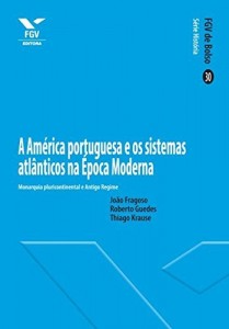 Baixar A Am&eacute;rica portuguesa e os sistemas atl&acirc;nticos na &Eacute;poca Moderna (FGV de Bolso) pdf, epub, eBook