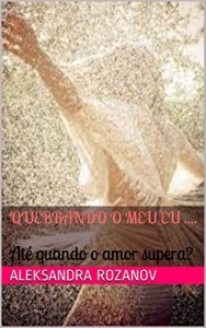 Baixar Quebrando o meu eu ….: Até quando o amor supera? (Impacto Livro 1) pdf, epub, eBook