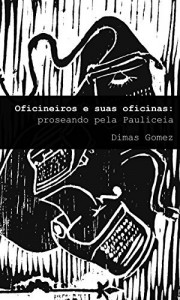 Baixar Oficineiros e suas oficinas: Proseando pela Pauliceia pdf, epub, eBook