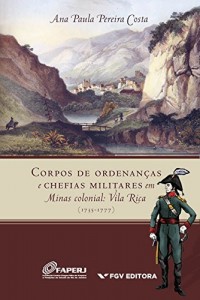 Baixar Corpos de ordenan&ccedil;as e chefias militares em Minas colonial: Vila Rica (1735-1777) pdf, epub, eBook