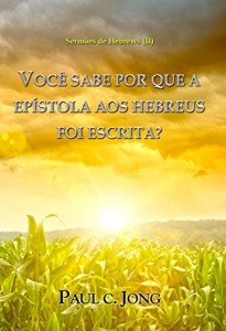Baixar Sermões De Hebrews (II) – Você Sabe Por Que A Epístola Aos Hebreus Foi Escrita? pdf, epub, eBook